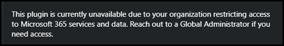 Purview Plugin ToolTip Text - This plugin is currently unavailable due to your organization restricting access to Microsoft 365 services and data. Reach out to a Global Administrator if you need access